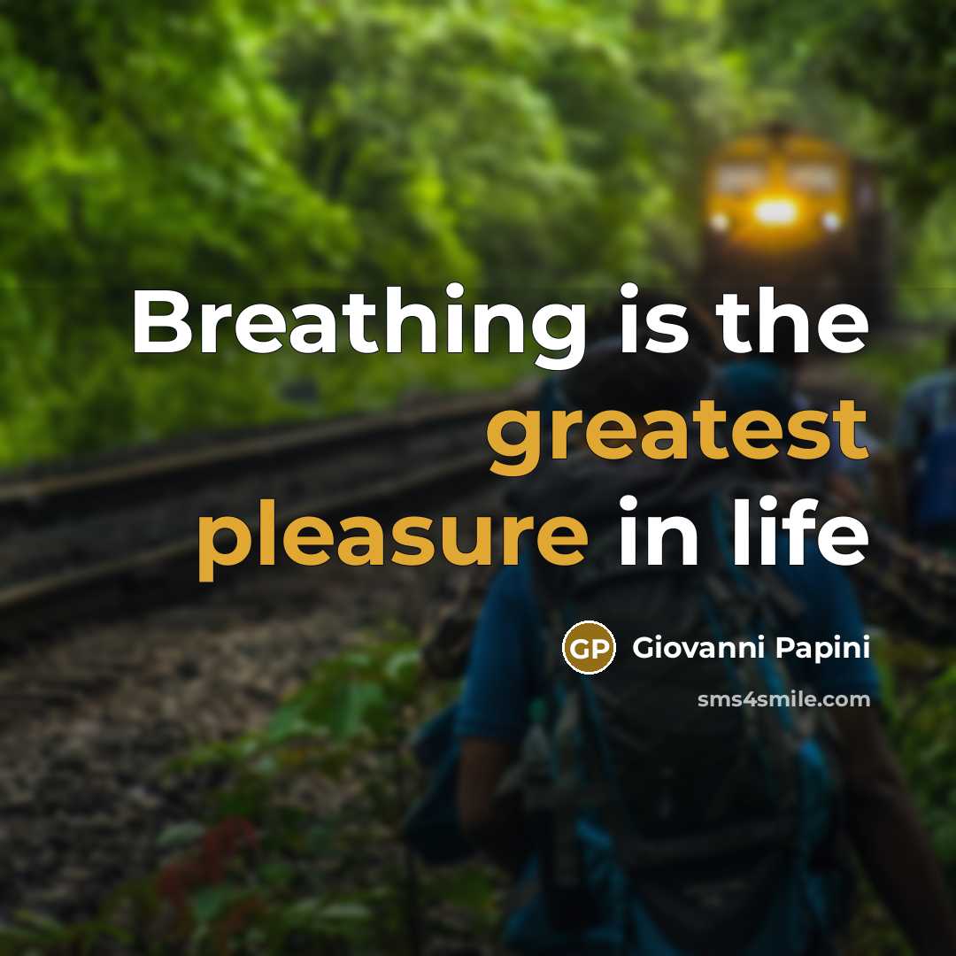 “Breathing is the greatest pleasure in life…” quote by Giovanni Papini