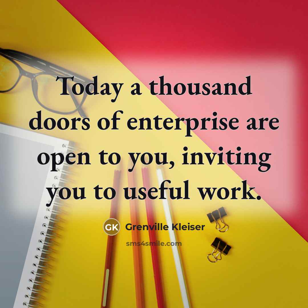 “Today a thousand doors of enterprise are open to you,…” quote by Grenville Kleiser