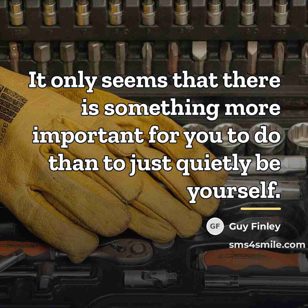 “It only seems that there is something more important for…” quote by Guy Finley