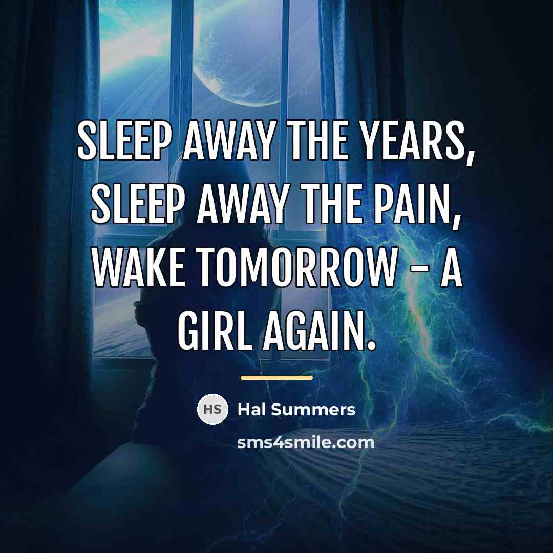 “Sleep away the years, sleep away the pain, wake tomorrow…” quote by Hal Summers