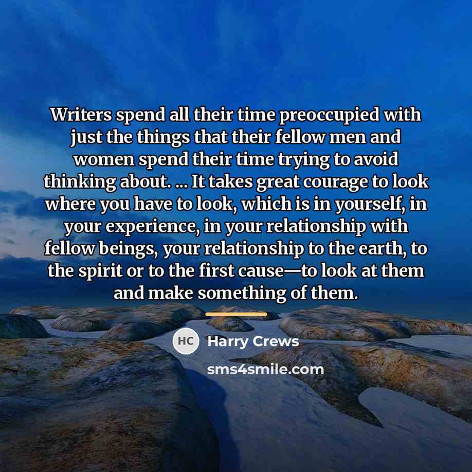 “Writers spend all their time preoccupied with just the things…” quote by Harry Crews