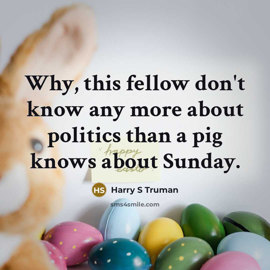 “Why, this fellow don't know any more about politics than…” quote by Harry S Truman