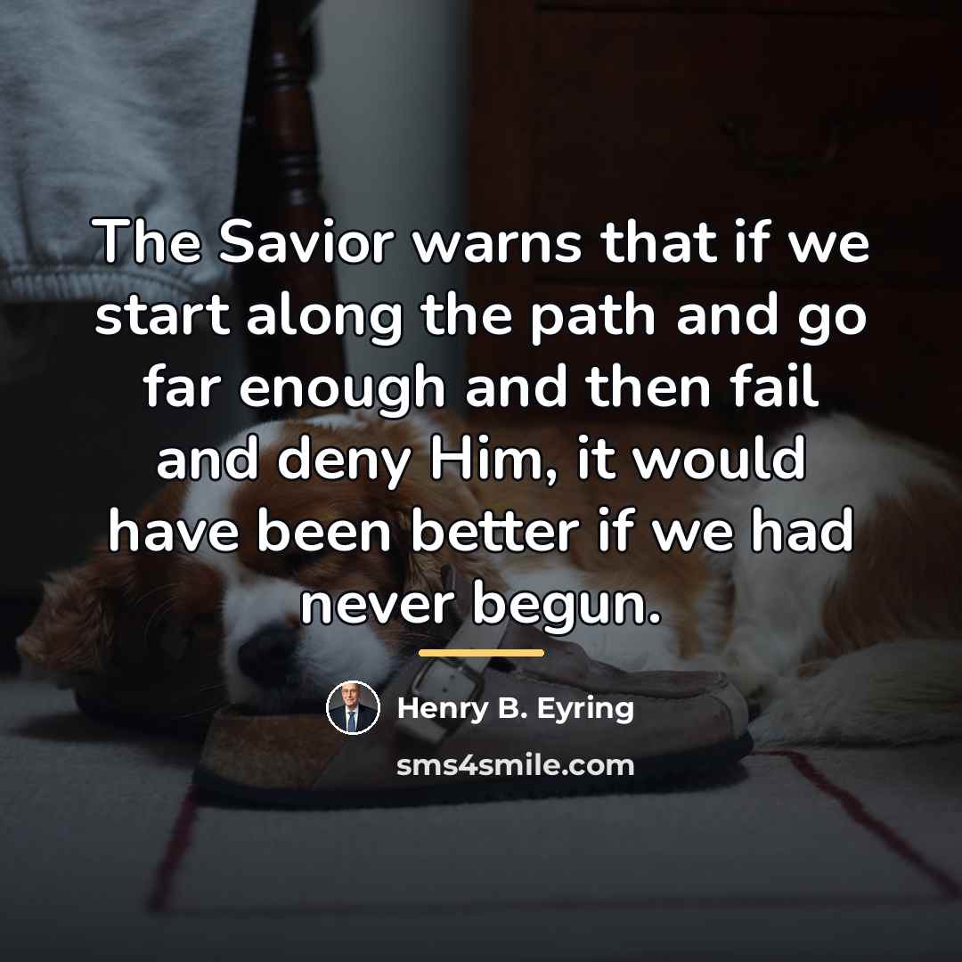 “The Savior warns that if we start along the path…” quote by Henry B. Eyring