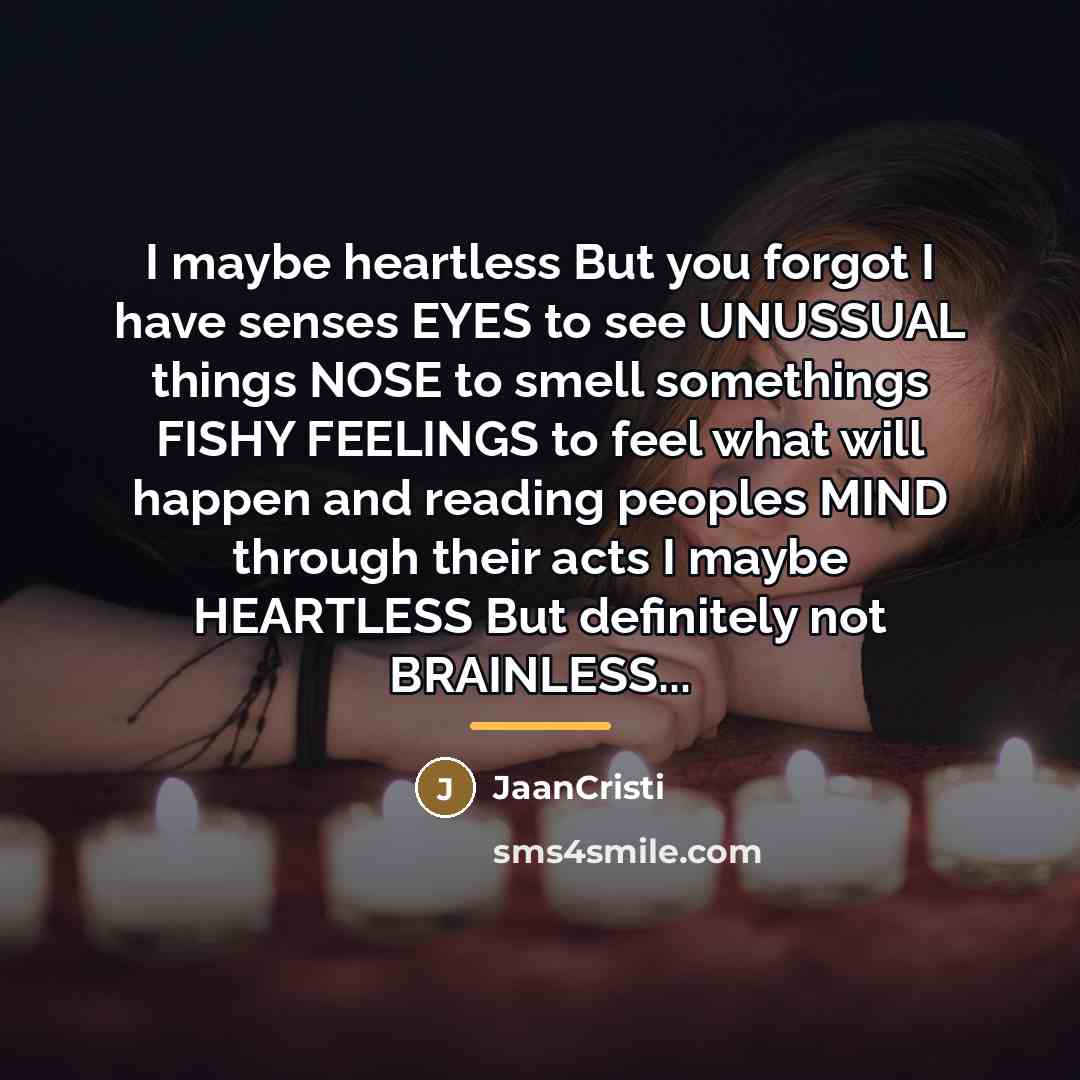 “I maybe heartless But you forgot I have senses EYES…” quote by JaanCristi