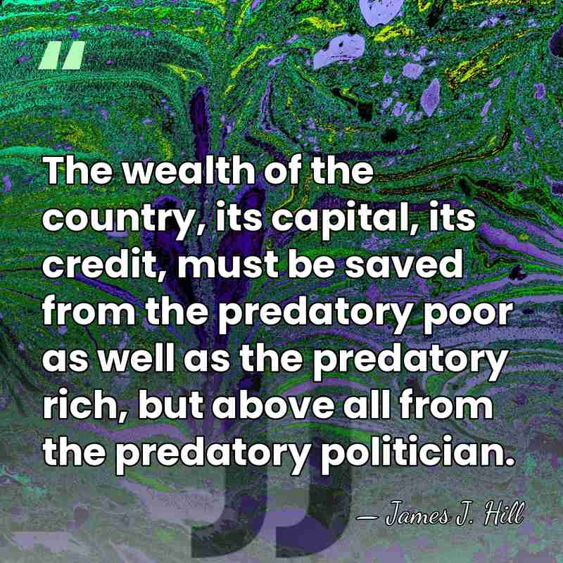 The wealth of the country, its capital, its credit, must be saved&hellip; - James J. Hill