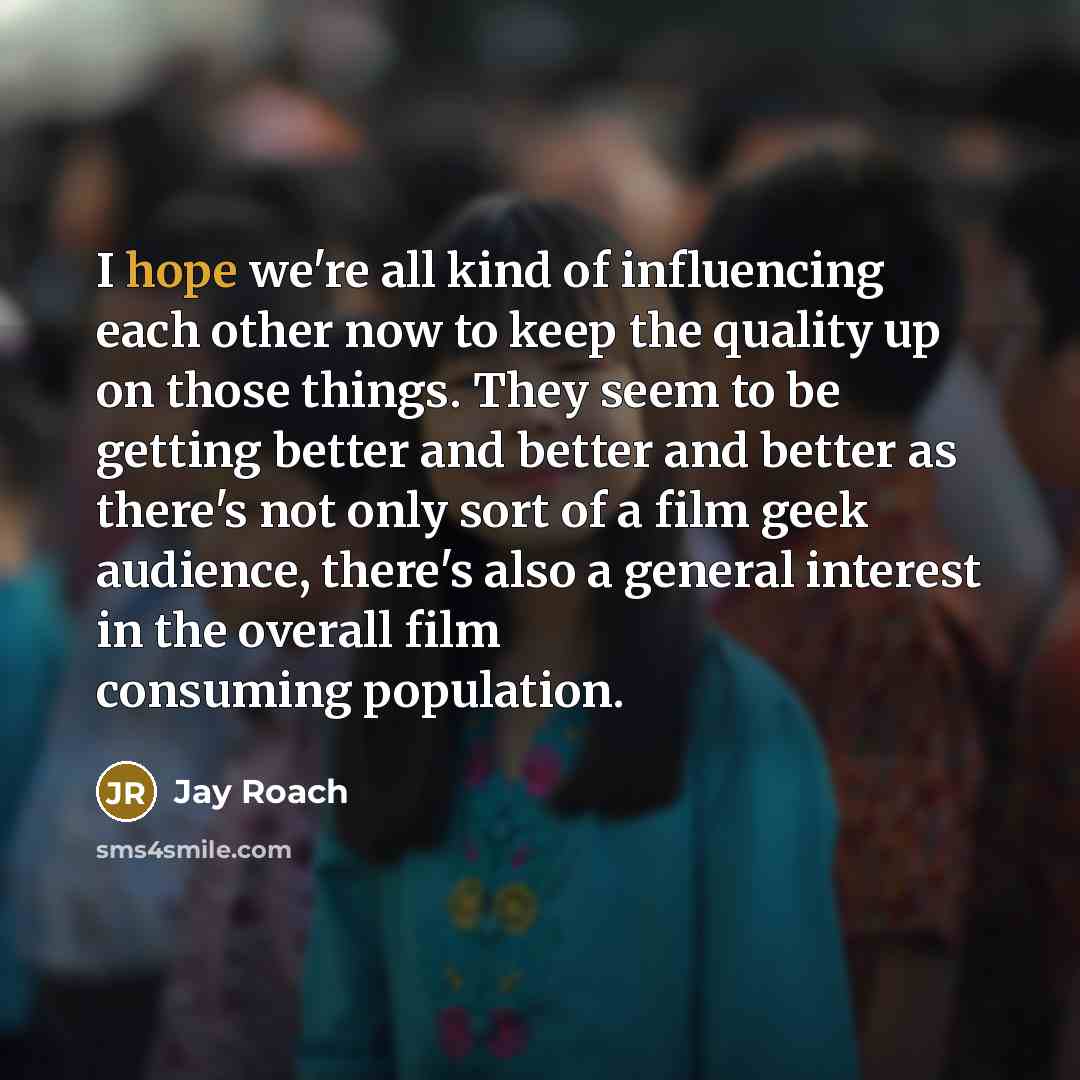 “I hope we're all kind of influencing each other now…” quote by Jay Roach