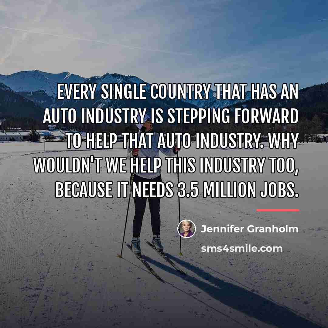 “Every single country that has an auto industry is stepping…” quote by Jennifer Granholm