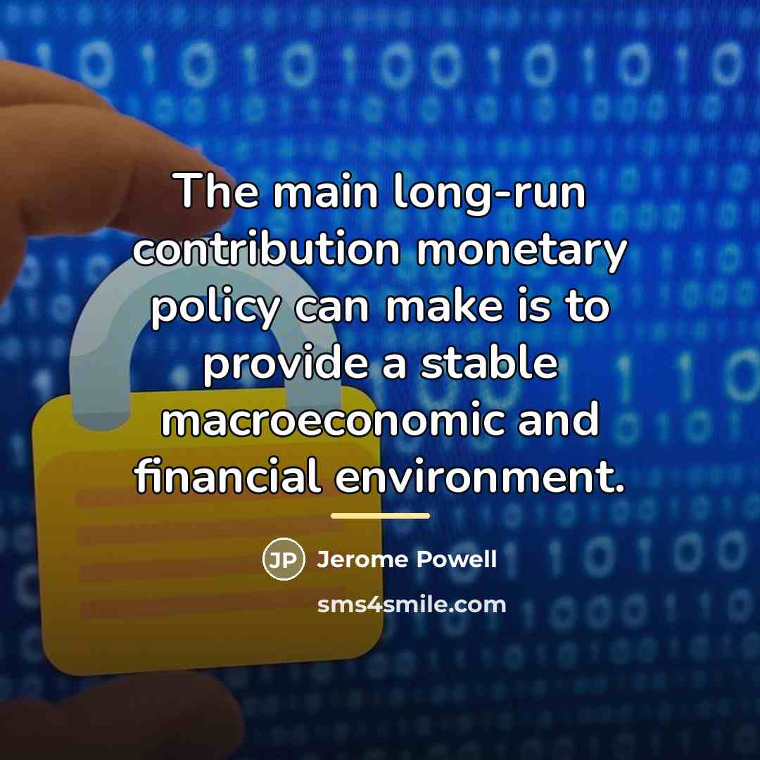 “The main long-run contribution monetary policy can make is to…” quote by Jerome Powell
