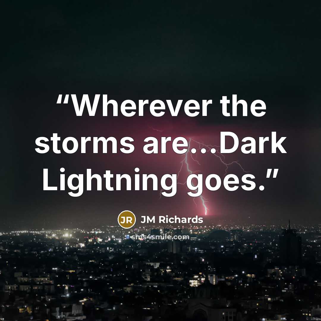 “Wherever the storms are…Dark Lightning goes.” quote by JM Richards