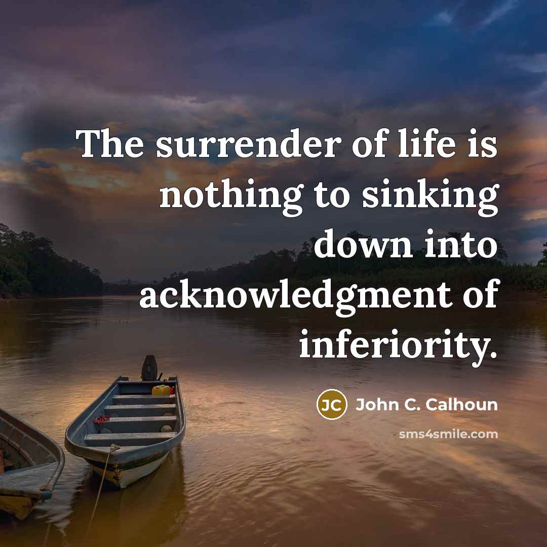 “The surrender of life is nothing to sinking down into…” quote by John C. Calhoun