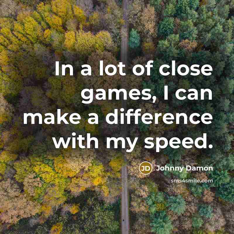 “In a lot of close games, I can make a…” quote by Johnny Damon