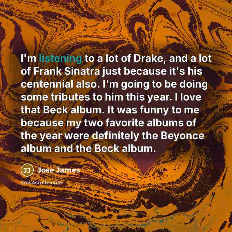 “I'm listening to a lot of Drake, and a lot…” quote by Jose James
