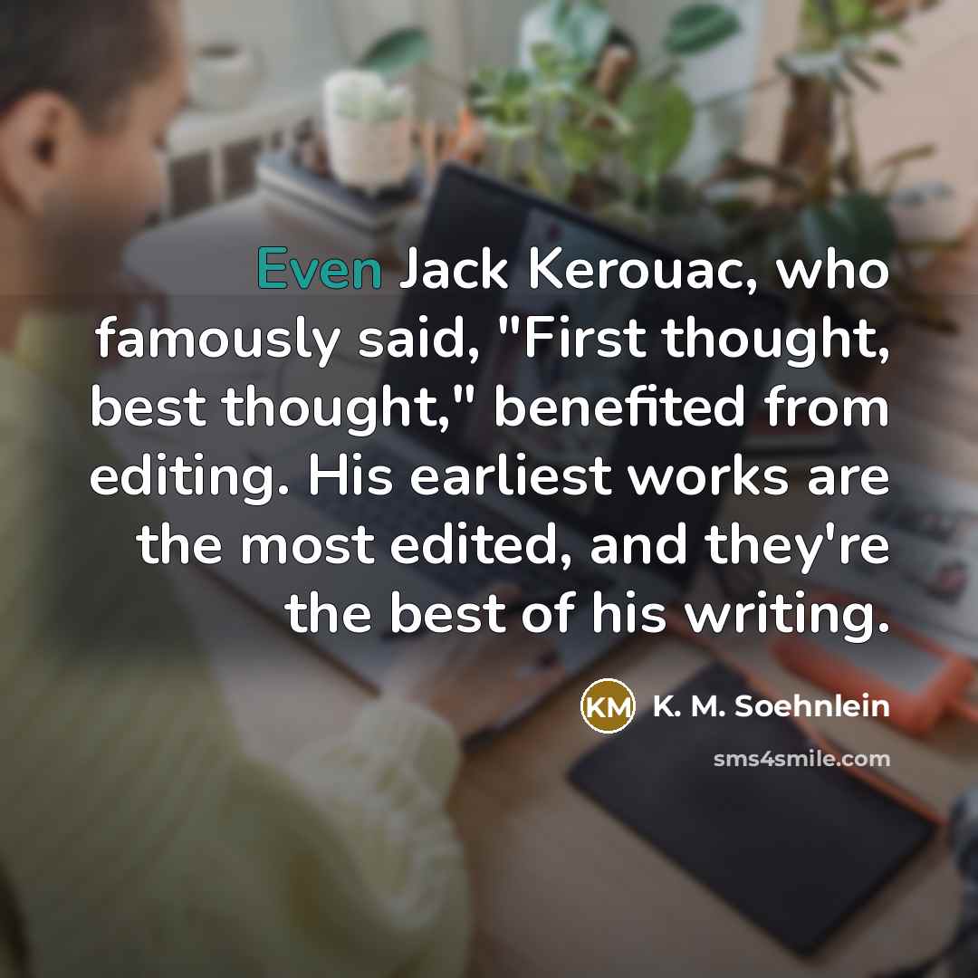 “Even Jack Kerouac, who famously said, "First thought, best thought,"…” quote by K. M. Soehnlein