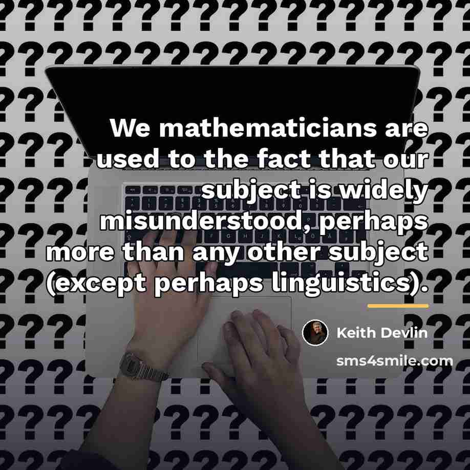 “We mathematicians are used to the fact that our subject…” quote by Keith Devlin