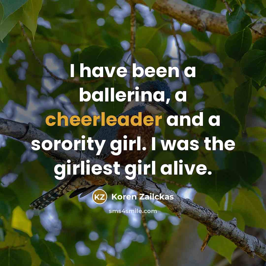“I have been a ballerina, a cheerleader and a sorority…” quote by Koren Zailckas