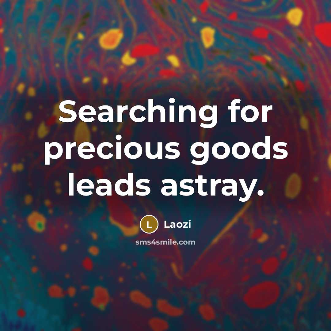 “Searching for precious goods leads astray.…” quote by Laozi