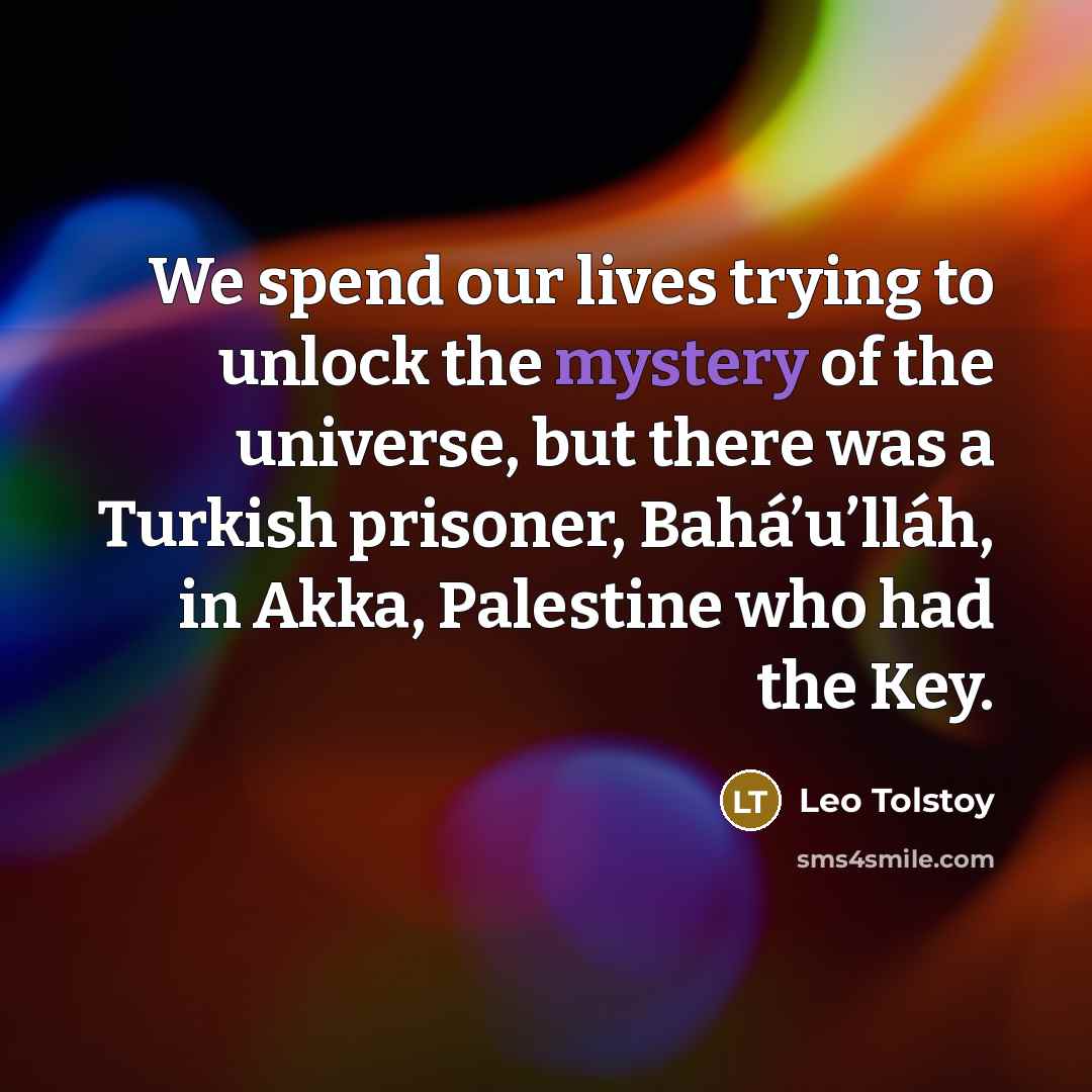 “We spend our lives trying to unlock the mystery of…” quote by Leo Tolstoy