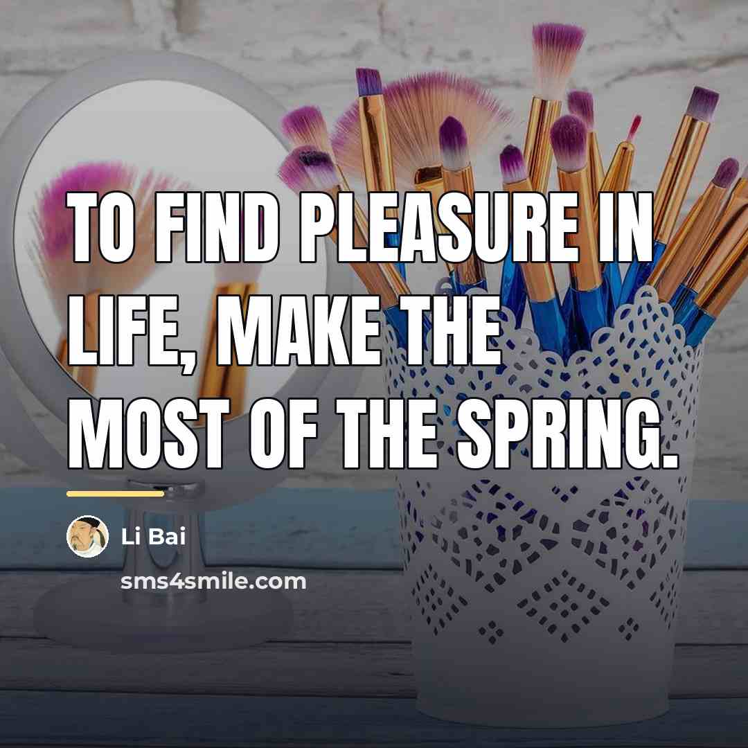 “To find pleasure in life, make the most of the…” quote by Li Bai