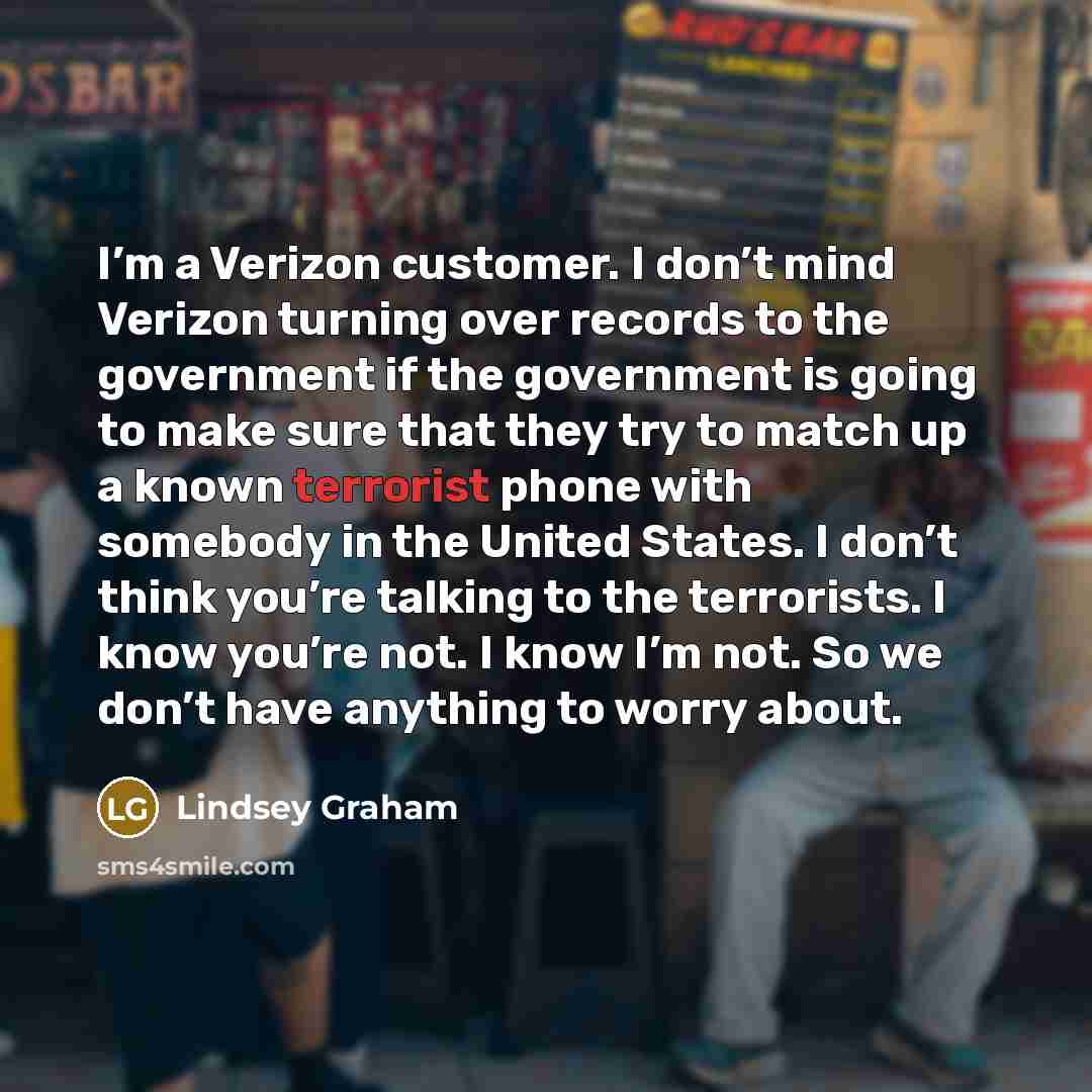 “I’m a Verizon customer. I don’t mind Verizon turning over…” quote by Lindsey Graham