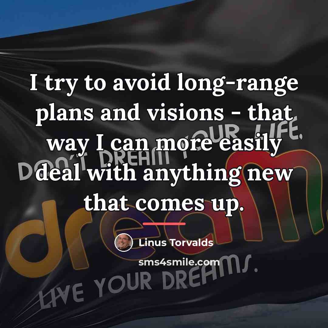 “I try to avoid long-range plans and visions - that…” quote by Linus Torvalds