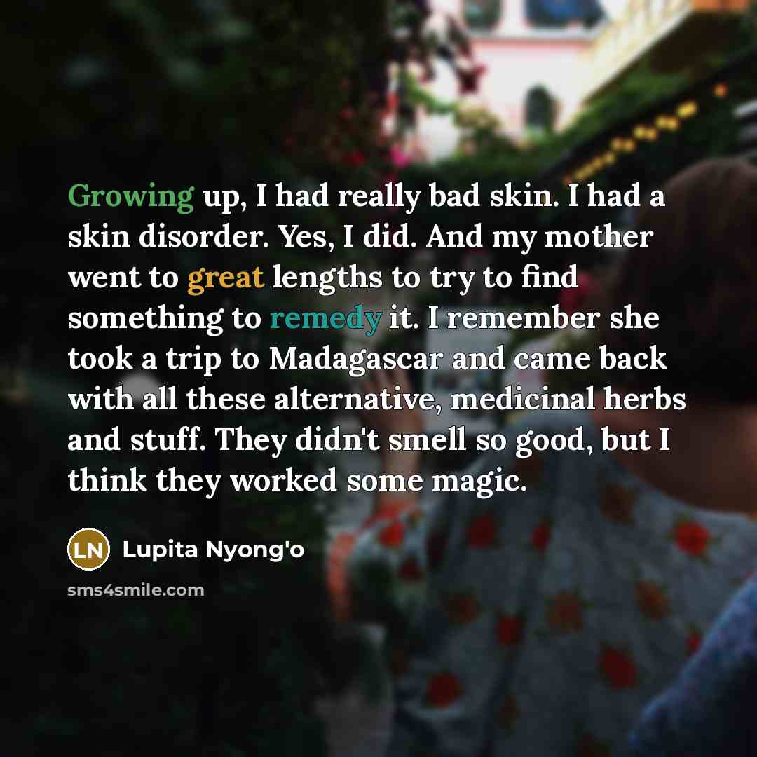 “Growing up, I had really bad skin. I had a…” quote by Lupita Nyong'o