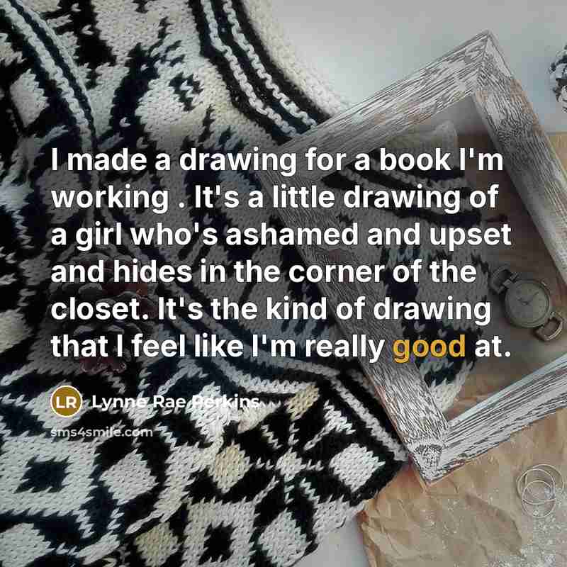 “I made a drawing for a book I'm working .…” quote by Lynne Rae Perkins