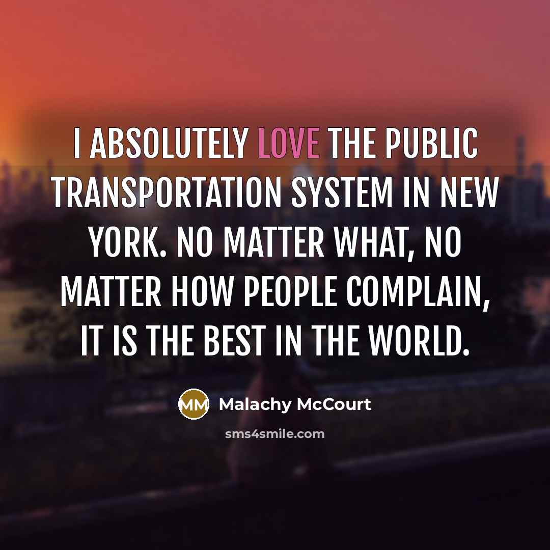 “I absolutely love the public transportation system in New York.…” quote by Malachy McCourt
