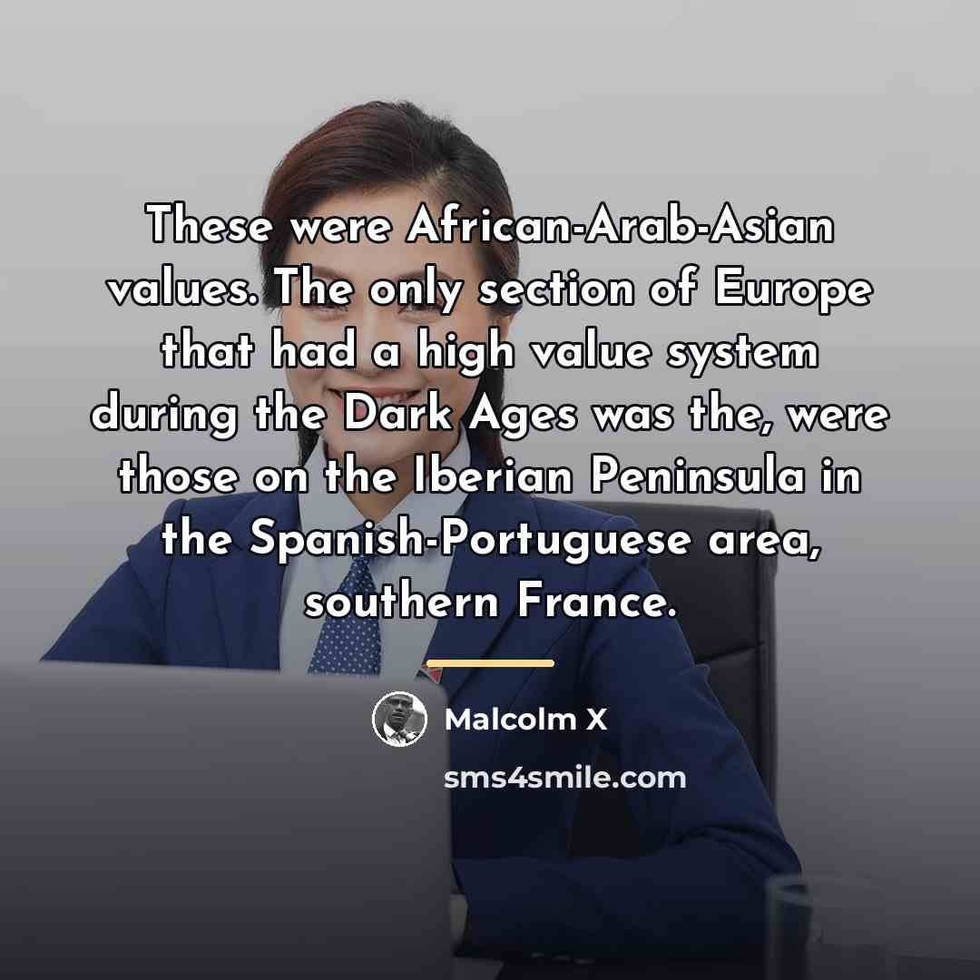 “These were African-Arab-Asian values. The only section of Europe that…” quote by Malcolm X
