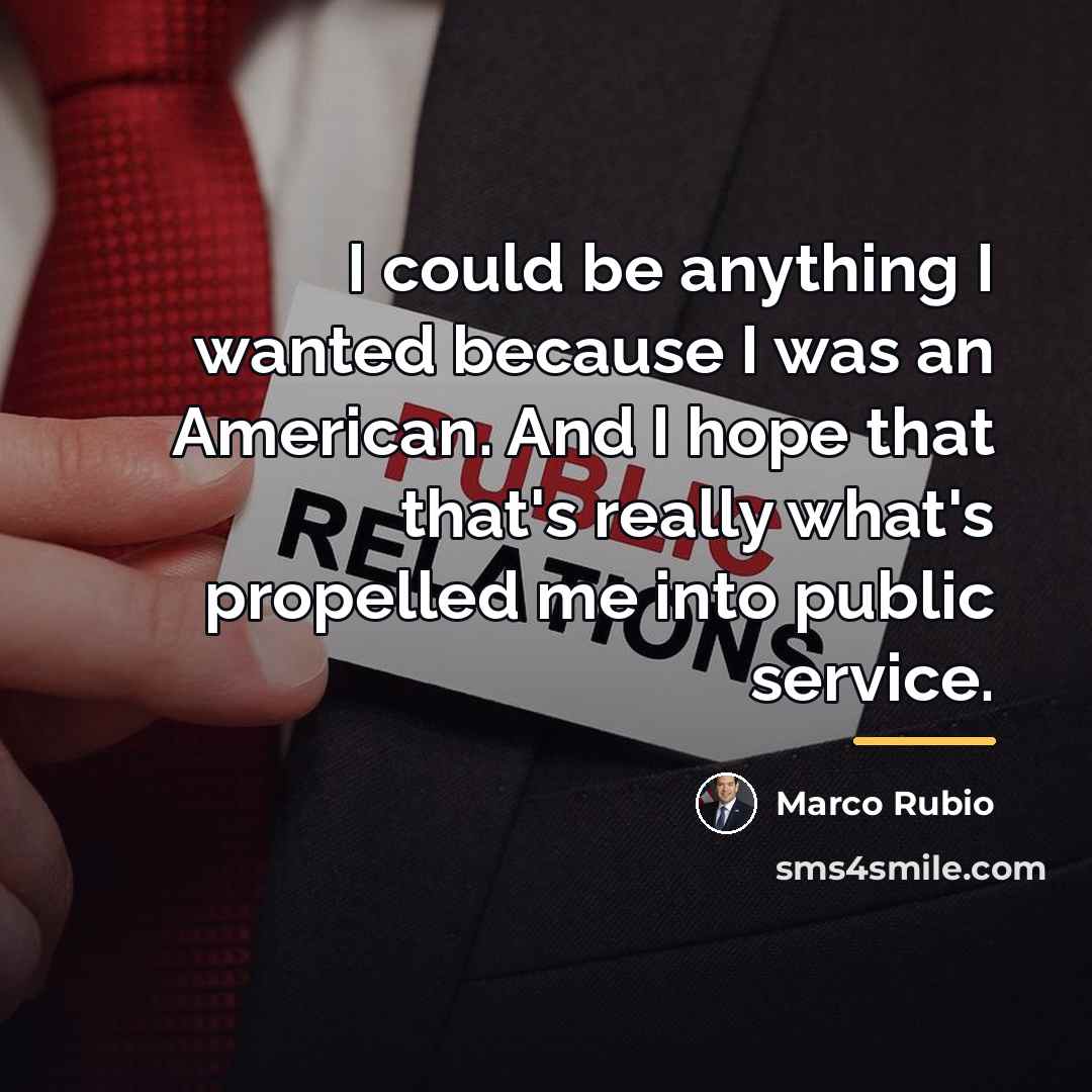 “I could be anything I wanted because I was an…” quote by Marco Rubio