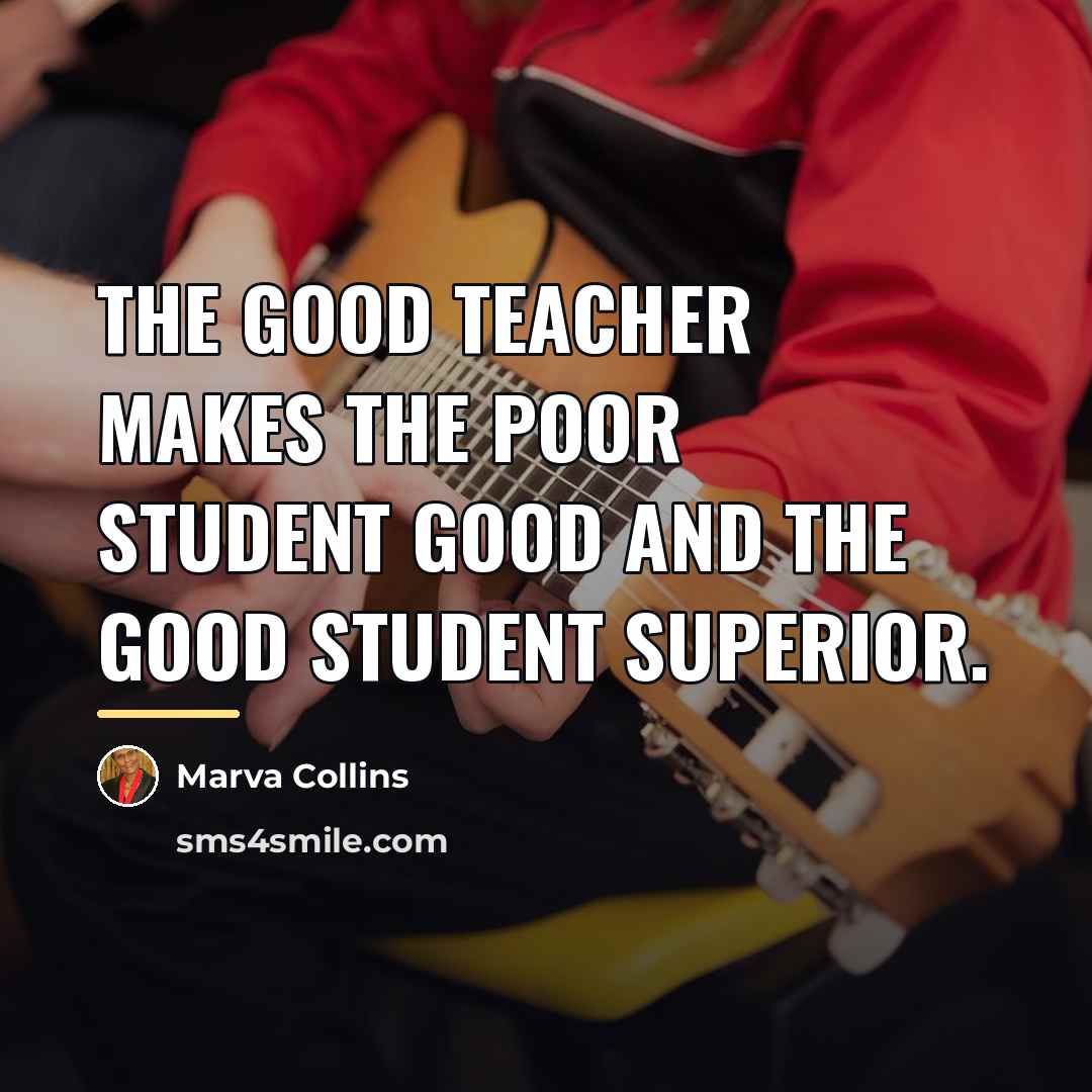 “The good teacher makes the poor student good and the…” quote by Marva Collins