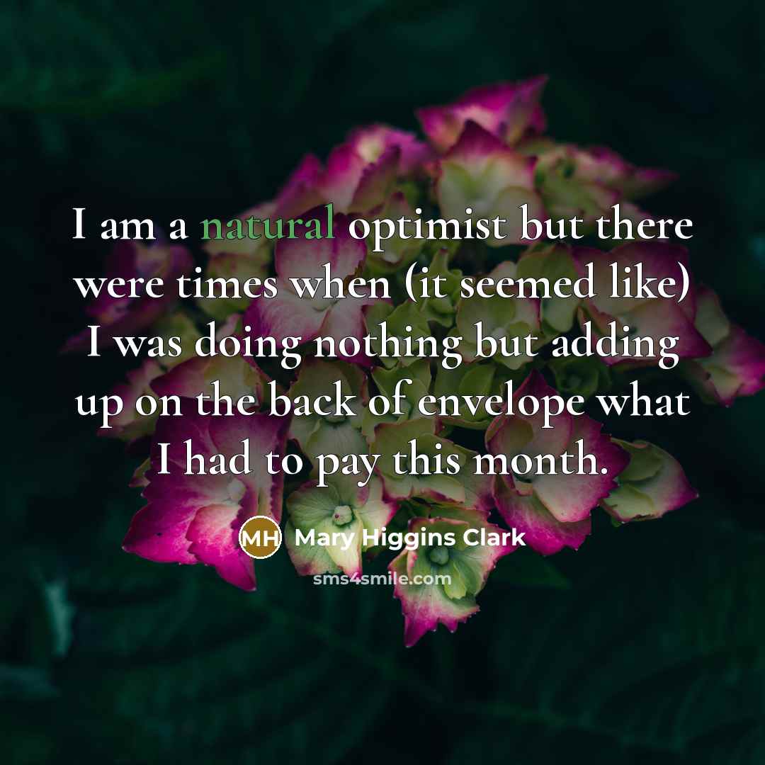 “I am a natural optimist but there were times when…” quote by Mary Higgins Clark