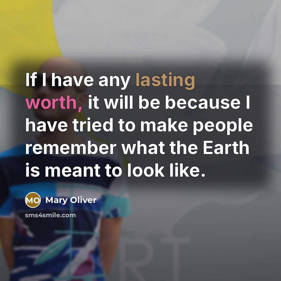 “If I have any lasting worth, it will be because…” quote by Mary Oliver