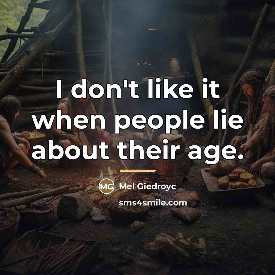 “I don't like it when people lie about their age.…” quote by Mel Giedroyc