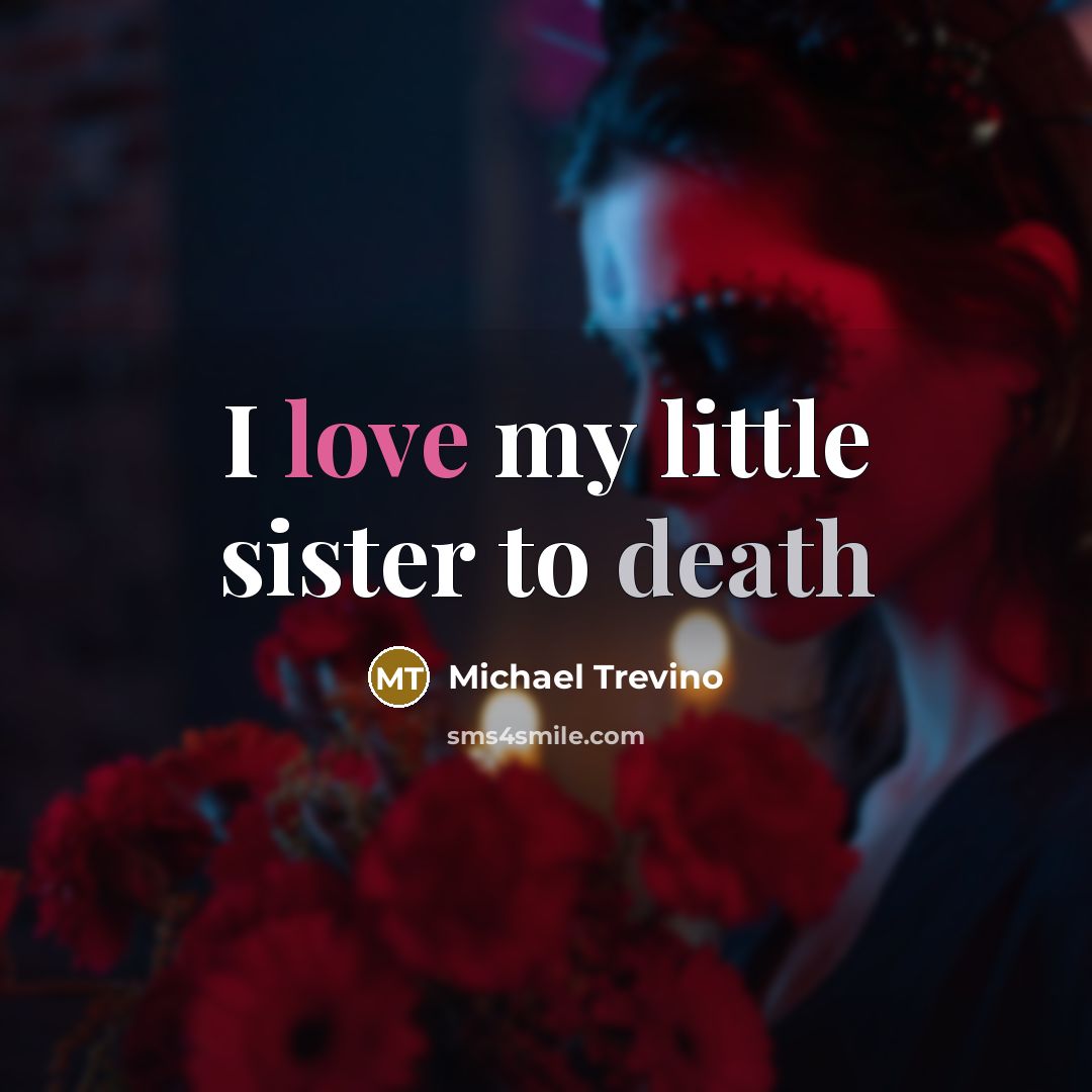 “I love my little sister to death…” quote by Michael Trevino
