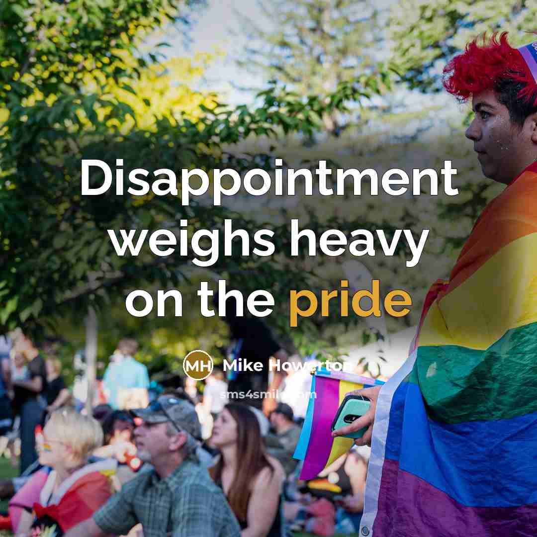“Disappointment weighs heavy on the pride…” quote by Mike Howerton