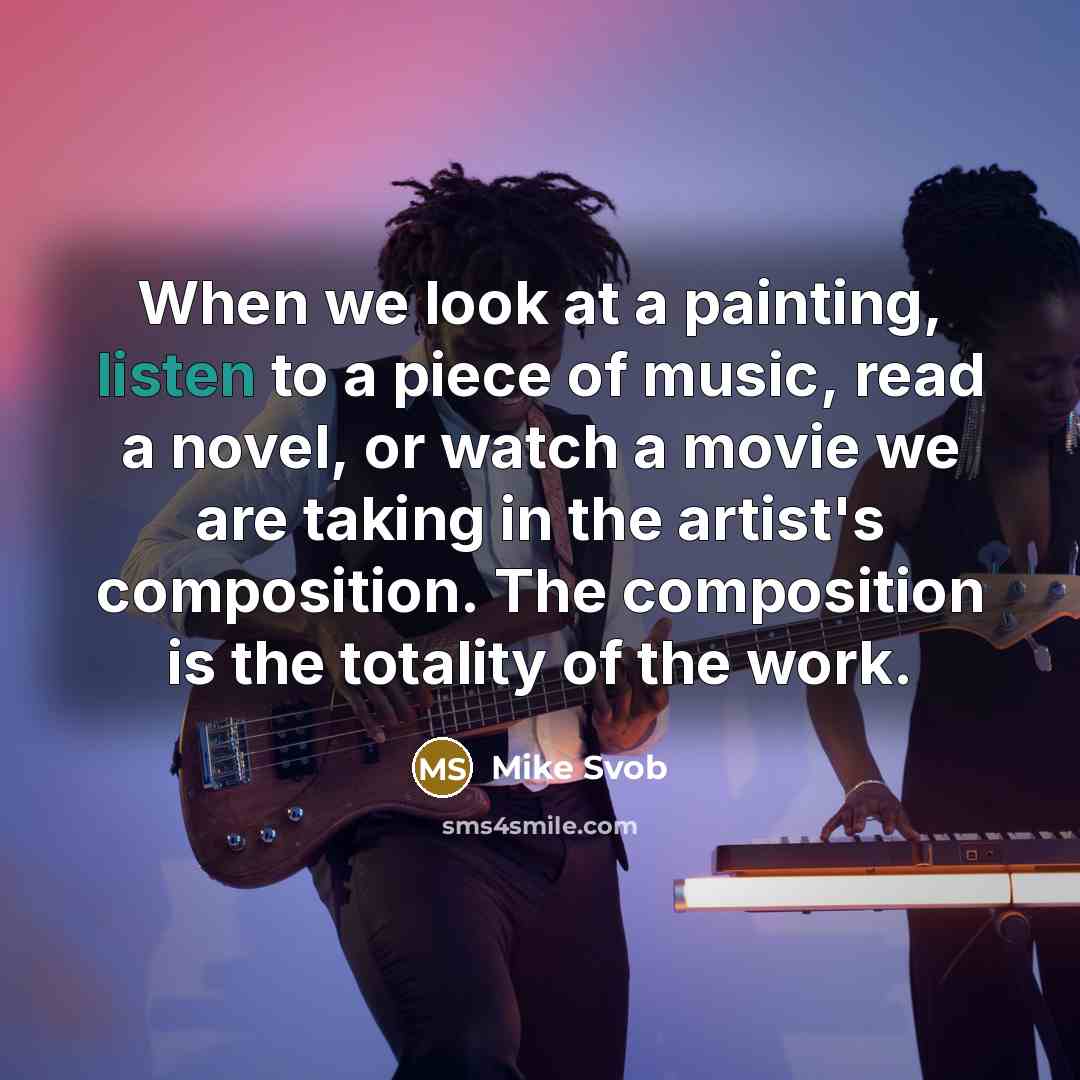 “When we look at a painting, listen to a piece…” quote by Mike Svob