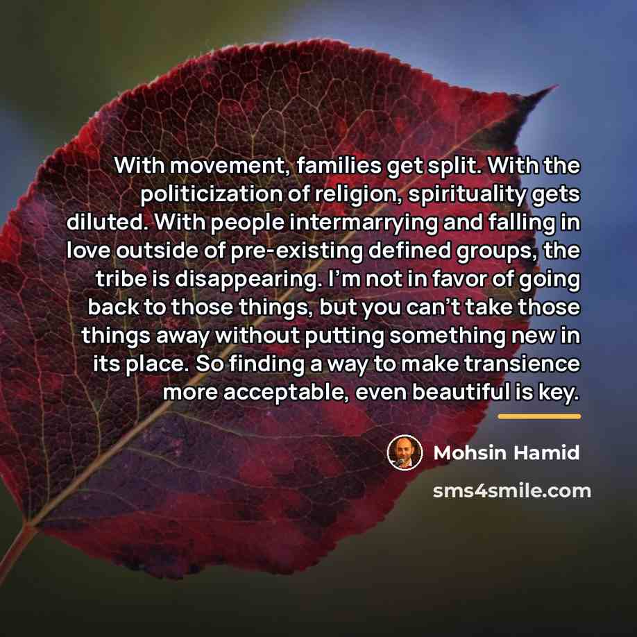 “With movement, families get split. With the politicization of religion,…” quote by Mohsin Hamid