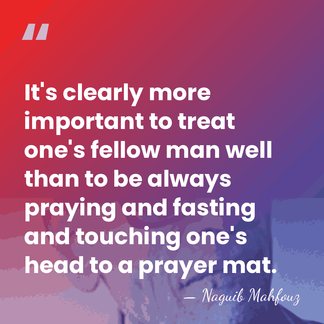 It's clearly more important to treat one's fellow man well than to&hellip; - Naguib Mahfouz