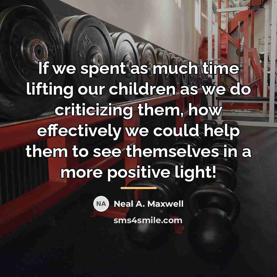 “If we spent as much time lifting our children as…” quote by Neal A. Maxwell