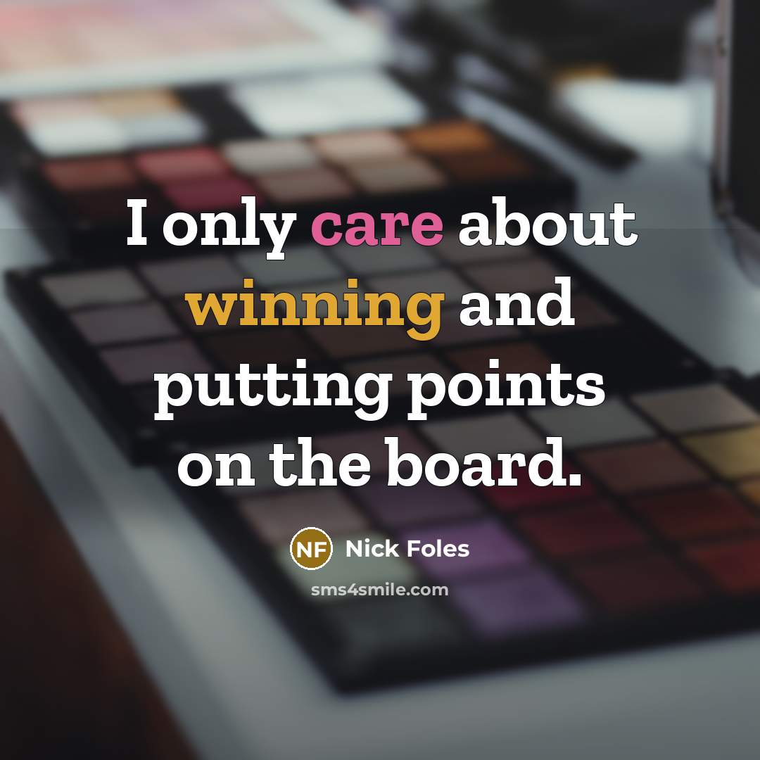 “I only care about winning and putting points on the…” quote by Nick Foles