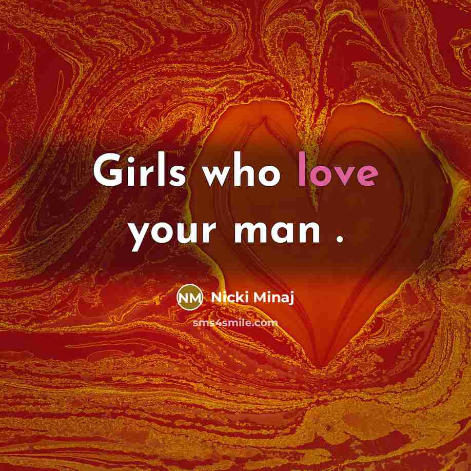 “Girls who love your man .…” quote by Nicki Minaj