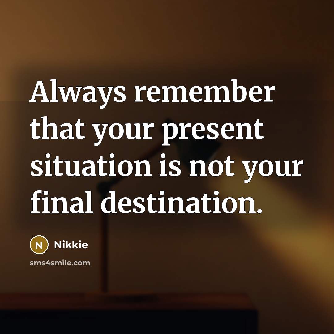 “Always remember that your present situation is not your final…” quote by Nikkie