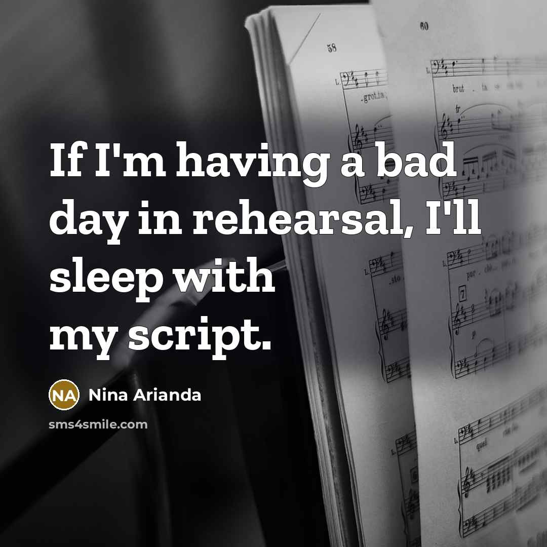 “If I'm having a bad day in rehearsal, I'll sleep…” quote by Nina Arianda