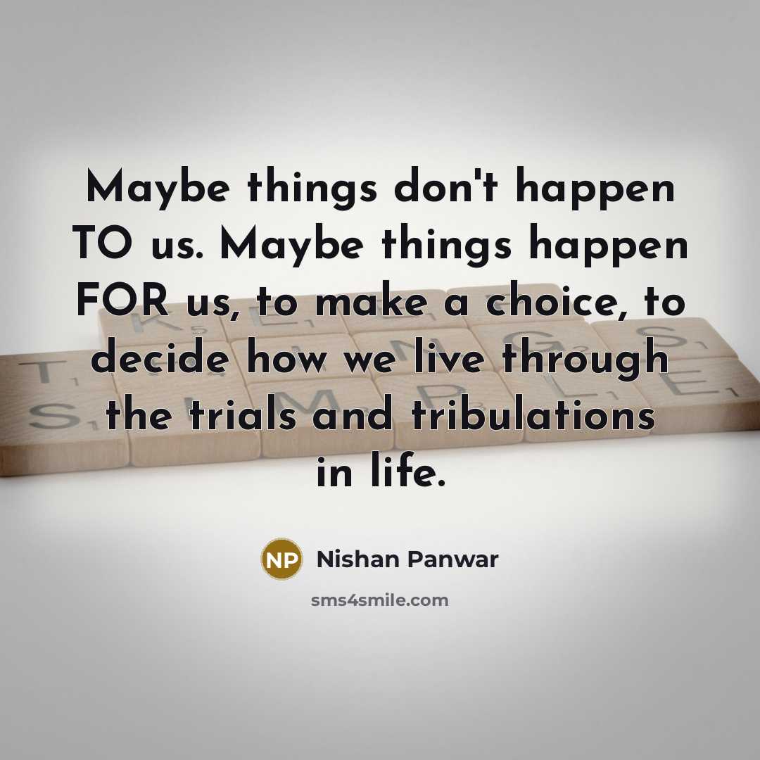 “Maybe things don't happen TO us. Maybe things happen FOR…” quote by Nishan Panwar