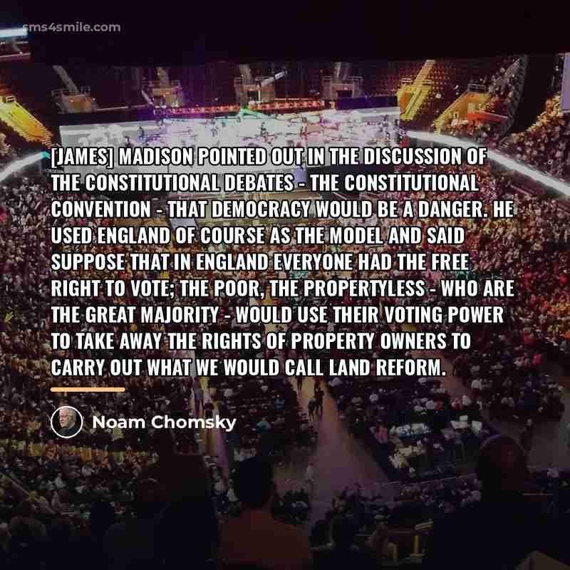 “[James] Madison pointed out in the discussion of the constitutional…” quote by Noam Chomsky
