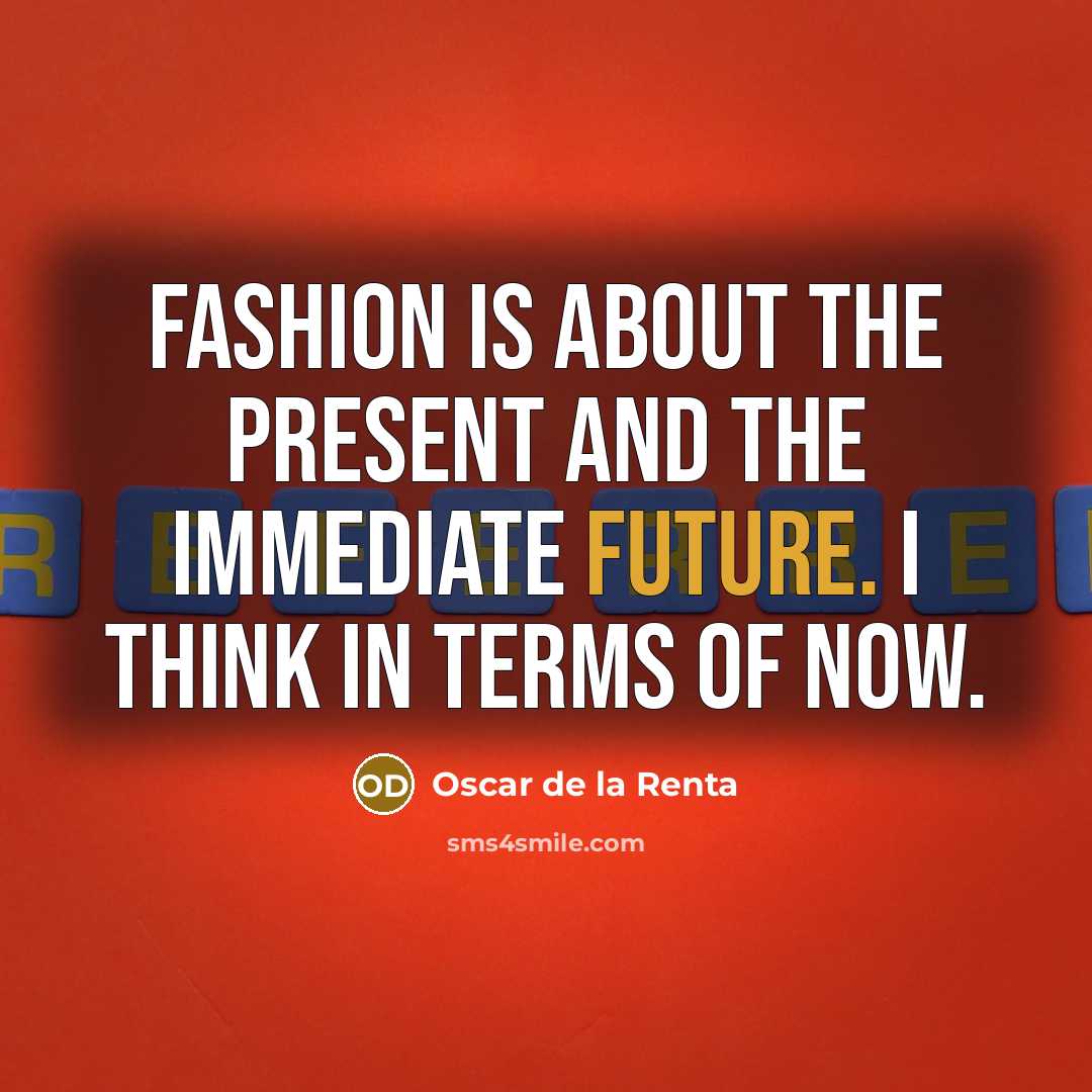 “Fashion is about the present and the immediate future. I…” quote by Oscar de la Renta
