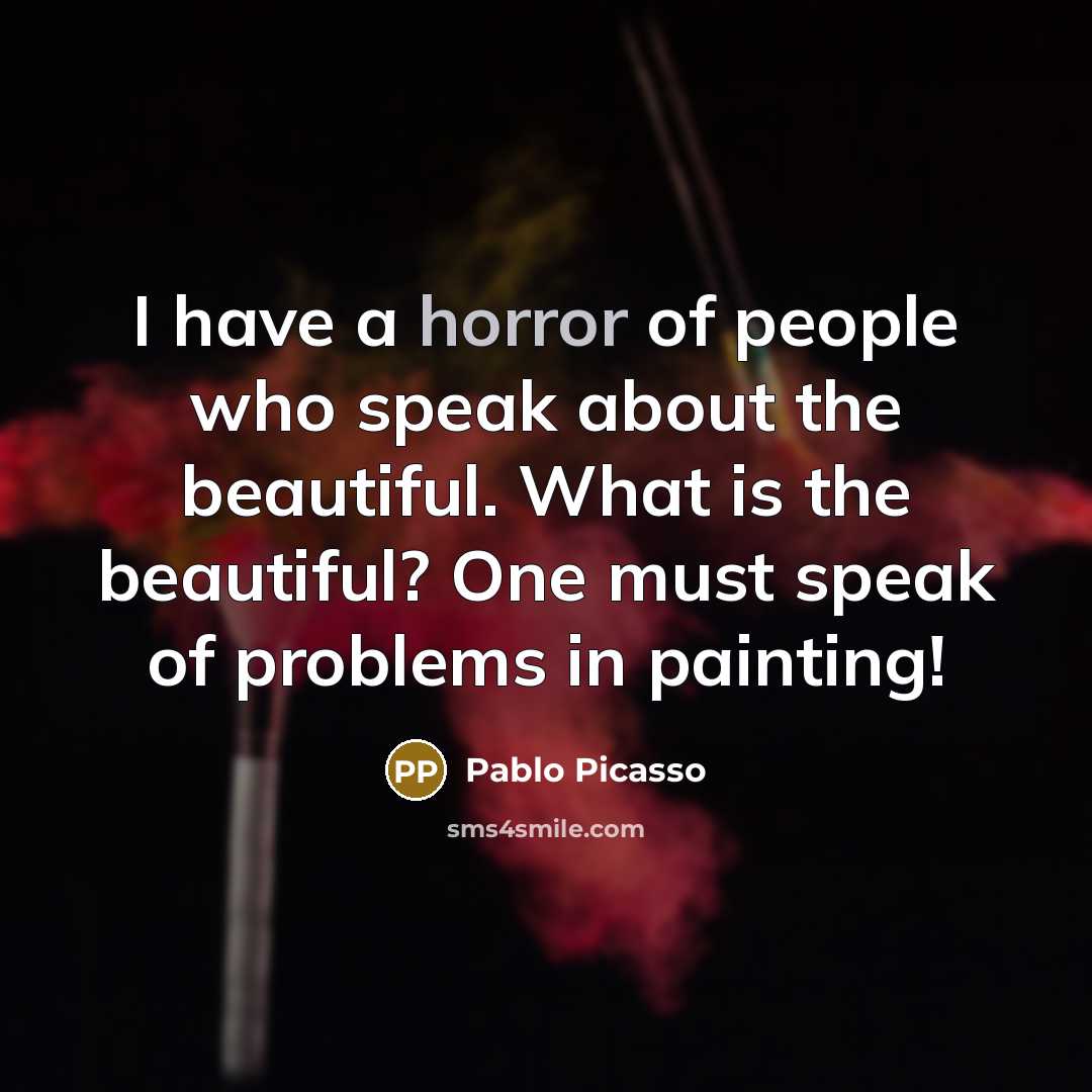 “I have a horror of people who speak about the…” quote by Pablo Picasso