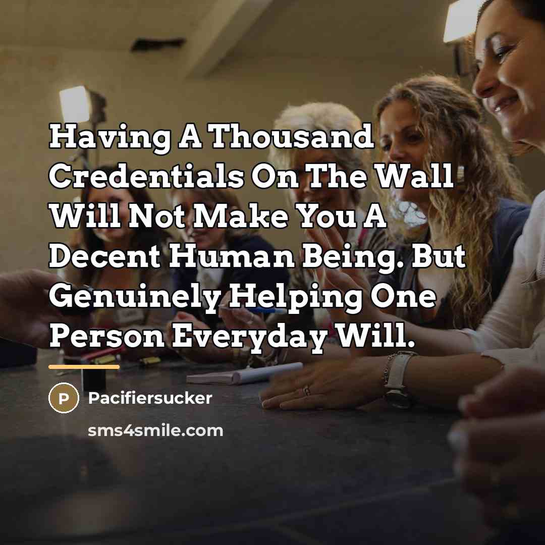 “Having A Thousand Credentials On The Wall Will Not Make…” quote by Pacifiersucker
