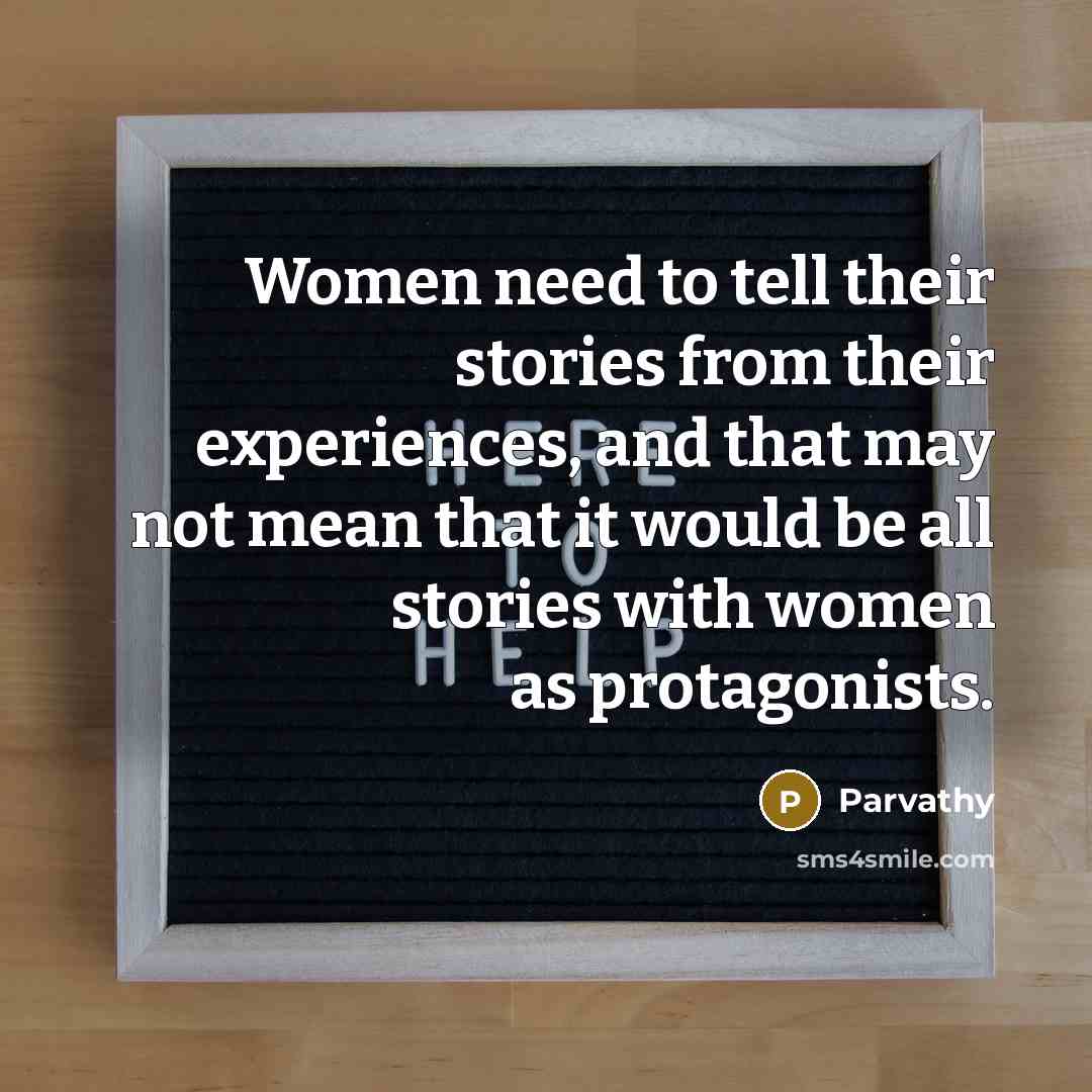 “Women need to tell their stories from their experiences, and…” quote by Parvathy