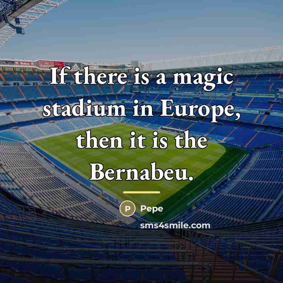 “If there is a magic stadium in Europe, then it…” quote by Pepe